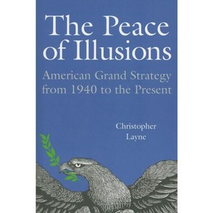 The Peace of Illusions - (Cornell Studies in Security Affairs) by  Christopher Layne (Paperback) - 1 of 1