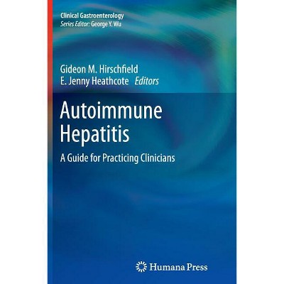 Autoimmune Hepatitis - (Clinical Gastroenterology) by  Gideon M Hirschfield & E Jenny Heathcote (Paperback)
