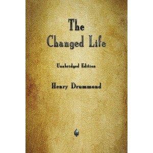 The Changed Life - by  Henry Drummond (Paperback) - 1 of 1