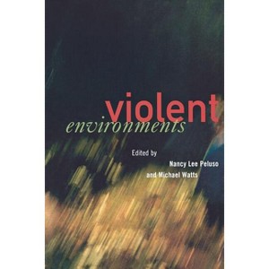 The Violent Environments - by  Nancy Lee Peluso & Michael Watts (Paperback) - 1 of 1