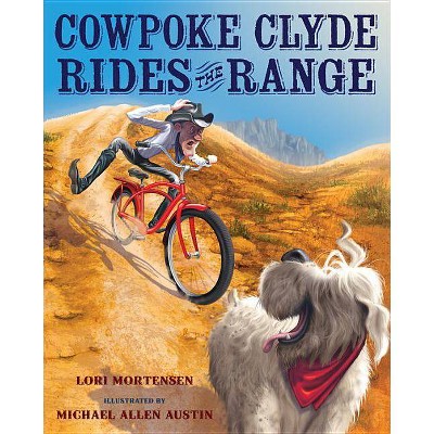 Cowpoke Clyde Rides the Range - by  Lori Mortensen (Hardcover)