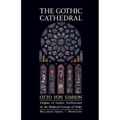 The Gothic Cathedral - (Bollingen) 3rd Edition by  Otto Georg Von Simson (Paperback)