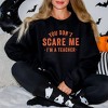 Simply Sage Market Women's Graphic Sweatshirt You Don't Scare Me I'm A Teacher - 2 of 4