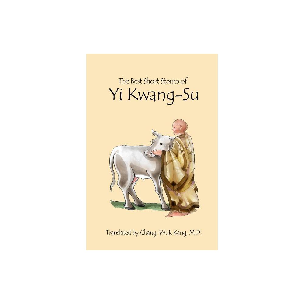 The Best Short Stories of Yi Kwang-Su - by Chang-Wuk Kang (Paperback)