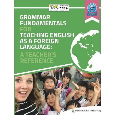 Grammar Fundamentals for Teaching English as a Foreign Language - by  International Tefl Academy Press (Paperback)