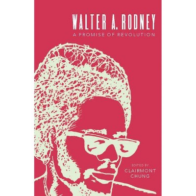 Walter A. Rodney - by  Clairmont Chung (Paperback)