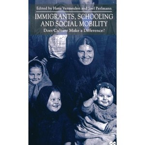 Immigrants, Schooling and Social Mobility - by  H Vermeulen & J Perlmann (Hardcover) - 1 of 1