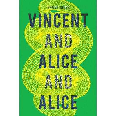 Vincent and Alice and Alice - by  Shane Jones (Paperback)