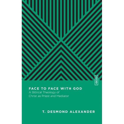 Face to Face with God - (Essential Studies in Biblical Theology) by  T Desmond Alexander (Paperback)