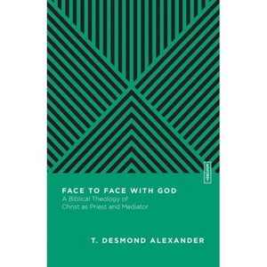 Face to Face with God - (Essential Studies in Biblical Theology) by  T Desmond Alexander (Paperback) - 1 of 1