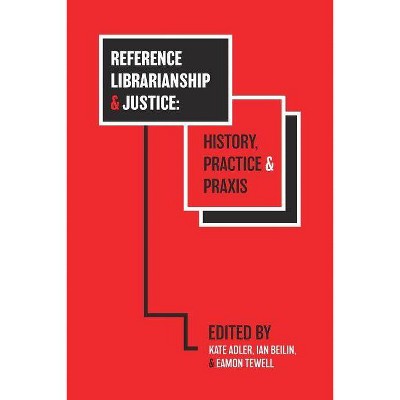 Reference Librarianship & Justice - by  Kate Adler & Ian Beilin & Eamon Tewell (Paperback)