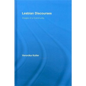 Lesbian Discourses - (Routledge Studies in Linguistics) by Veronika Koller - 1 of 1