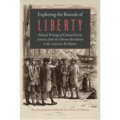 Exploring the Bounds of Liberty - by  Jack P Greene & Craig B Yirush (Hardcover)