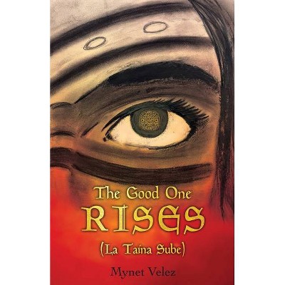 The Good One Rises - by  Mynet Velez (Paperback)