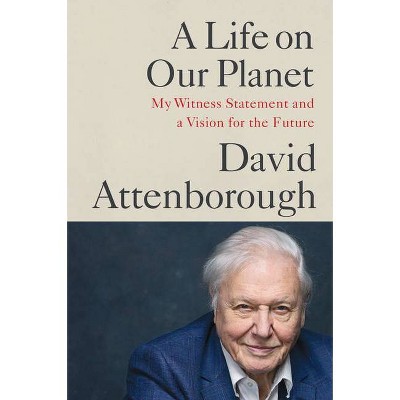 A Life on Our Planet - by  David Attenborough (Hardcover)