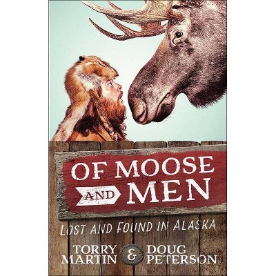 Of Moose and Men - by  Torry Martin & Doug Peterson (Paperback)