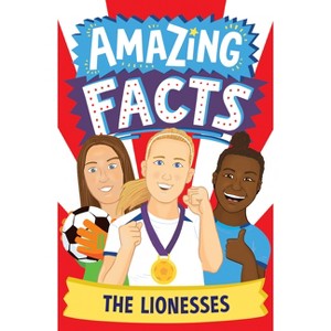 The Lionesses - (Amazing Facts Every Kid Needs to Know) by  Rebecca Lewis-Oakes (Paperback) - 1 of 1