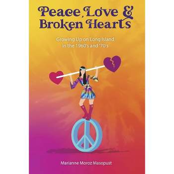 Peace, Love, and Broken Hearts - by  Marianne Moroz Masopust (Paperback)