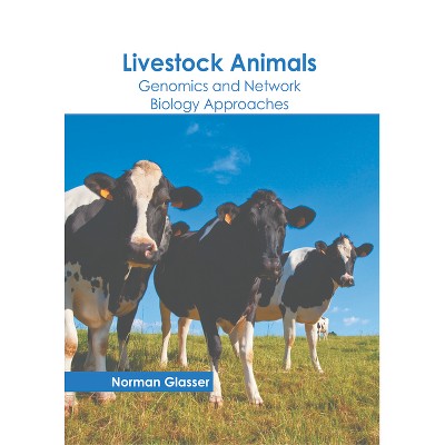 Livestock Animals: Genomics and Network Biology Approaches - by  Norman Glasser (Hardcover)
