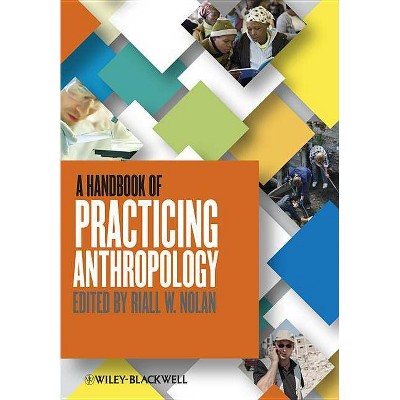 Handbook of Practicing Anthrop - by  Riall Nolan (Paperback)