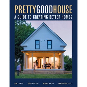 Pretty Good House - by  Michael Maines & Daniel Kolbert & Emily Mottram & Christopher Briley (Hardcover) - 1 of 1