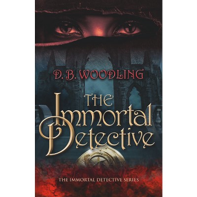 The Immortal Detective - by  D B Woodling (Hardcover)