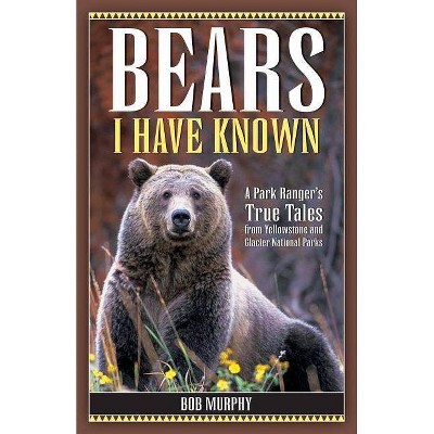 Bears I Have Known - by  Bob Murphy (Paperback)