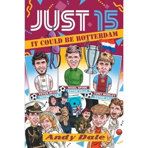 Just 15 It Could Be Rotterdam - by  Andy D Dale (Paperback) - 1 of 1