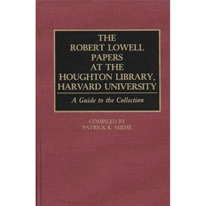 The Robert Lowell Papers at the Houghton Library, Harvard University - (Bibliographies and Indexes in American Literature) Annotated (Hardcover) - 1 of 1
