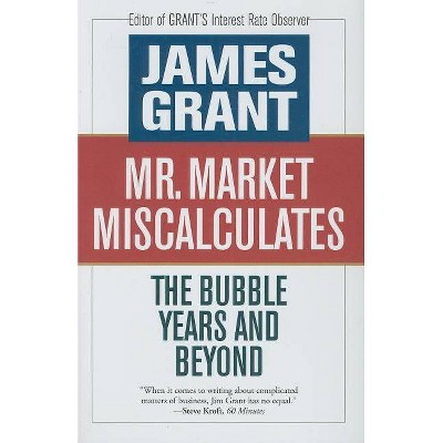 Mr. Market Miscalculates - by  James Grant (Hardcover)