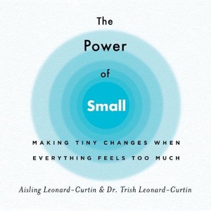 The Power of Small - by Aisling Leonard-Curtin & Trish Leonard-Curtin (Paperback) - 1 of 1