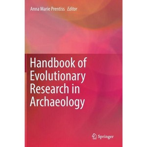 Handbook of Evolutionary Research in Archaeology - by  Anna Marie Prentiss (Hardcover) - 1 of 1