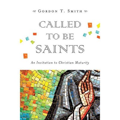 Called to Be Saints - by  Gordon T Smith (Paperback)