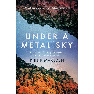 Under a Metal Sky - by  Philip Marsden (Hardcover)