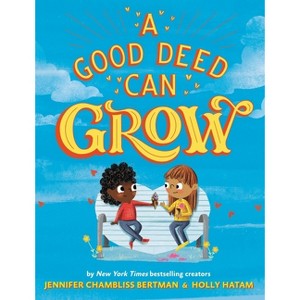 A Good Deed Can Grow - by  Jennifer Chambliss Bertman (Hardcover) - 1 of 1