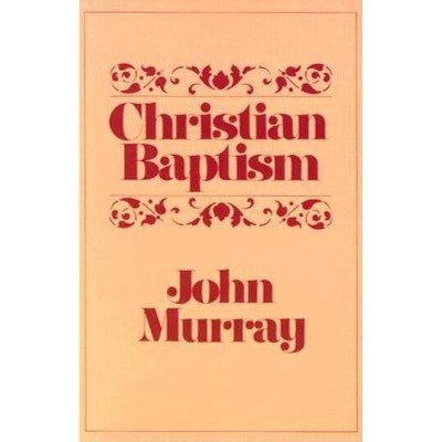 Christian Baptism - by  John Murray (Paperback)