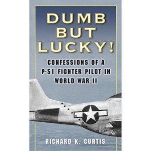 Dumb But Lucky! - by  Richard Curtis (Paperback) - 1 of 1