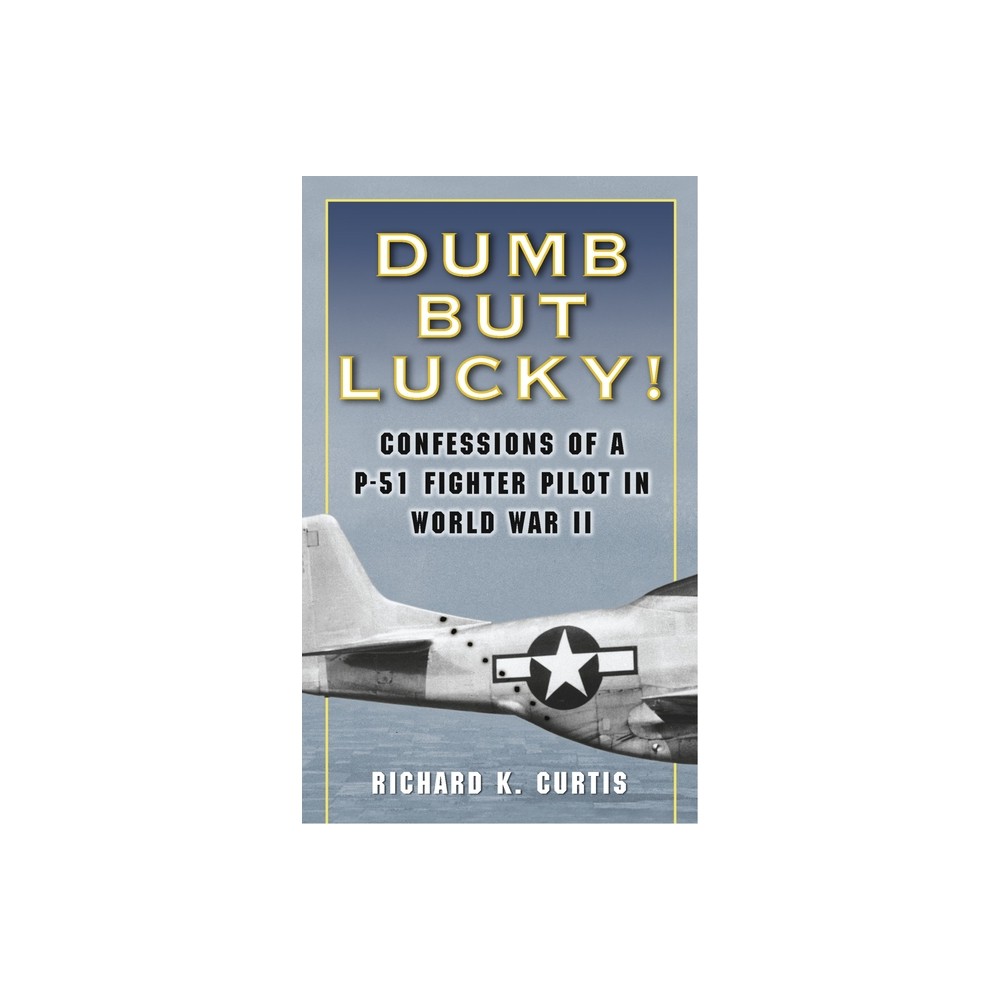 Dumb but Lucky! - by Richard Curtis (Paperback)