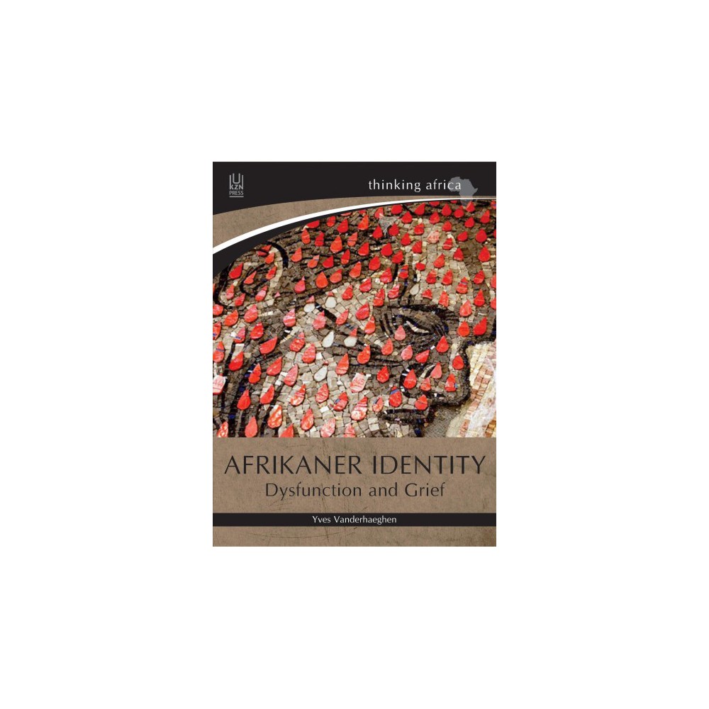 Afrikaner Identity : Dysfunction and Grief - by Yves Vanderhaeghen (Paperback)