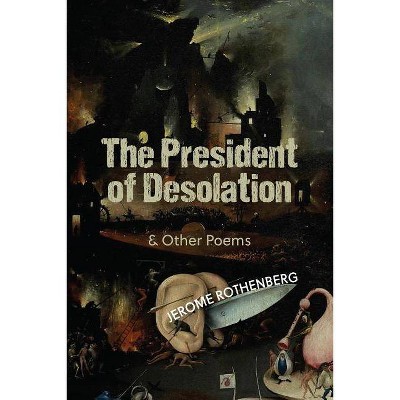  The President of Desolation & Other Poems - by  Jerome Rothenberg (Paperback) 