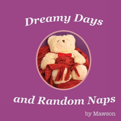 Dreamy Days and Random Naps - by  Mawson (Paperback)