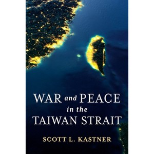 War and Peace in the Taiwan Strait - (Contemporary Asia in the World) by  Scott L Kastner (Paperback) - 1 of 1