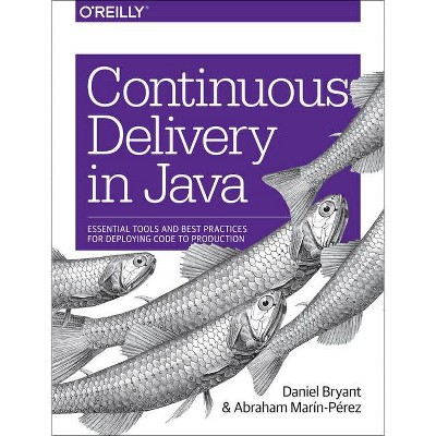 Continuous Delivery in Java - by  Daniel Bryant & Abraham Marín-Pérez (Paperback)