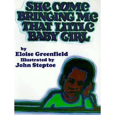 She Come Bringing Me That Little Baby Girl - by  Eloise Greenfield (Paperback)