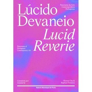 Lucid Reverie: Panorama of Portuguese Contemporary Art - by  Hiuwai Chu & Raphael Fonseca (Hardcover) - 1 of 1