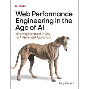 Web Performance Engineering in the Age of AI - by  Addy Osmani (Paperback) - 1 of 1