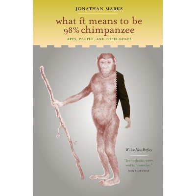 What It Means to Be 98% Chimpanzee - by  Jonathan Marks (Paperback)