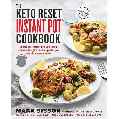 Keto Reset Instant Pot Cookbook : Reboot Your Metabolism With Simple, Delicious Ketogenic Diet Recipes - by Mark Sisson (Paperback)