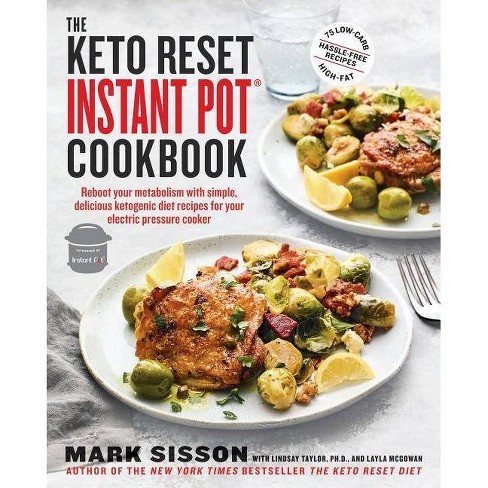 Keto Reset Instant Pot Cookbook Reboot Your Metabolism With Simple Delicious Ketogenic Diet Recipes By Mark Sisson Paperback Target