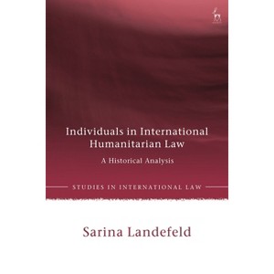 Individuals in International Humanitarian Law - (Studies in International Law) by  Sarina Landefeld (Hardcover) - 1 of 1